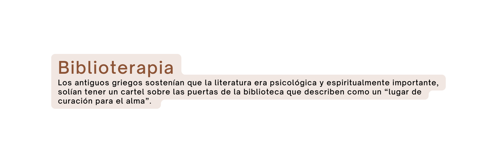 Biblioterapia Los antiguos griegos sostenían que la literatura era psicológica y espiritualmente importante solían tener un cartel sobre las puertas de la biblioteca que describen como un lugar de curación para el alma